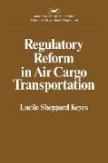 Regulatory Reform in Air Cargo Transportation (Studies in Government Regulation) (AEI Studies 268)