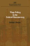 Wage policy in the Federal bureaucracy (Studies in economic policy)