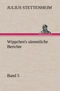 Wippchen's sämmtliche Berichte, Band 5