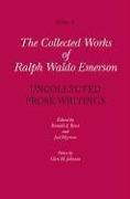 Collected Works of Ralph Waldo Emerson.Uncollected Prose Writings