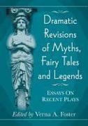 Dramatic Revisions of Myths, Fairy Tales and Legends