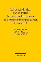 Individuelle Freiheit und kollektive Interessenwahrnehmung im deutschen und europäischen Arbeitsrecht