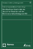 Handbuch zur Geschichte des deutschen Notariats seit der Reichsnotariatsordnung von 1512