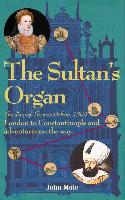 The Sultan's Organ: London to Constantinople in 1599 and Adventures on the Way