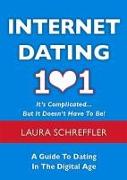 Internet Dating 101: It's Complicated... But It Doesn't Have to Be! a Guide to Dating in the Digital Age