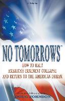 No Tomorrows: How to Halt America's Imminent Collapse and Return to the American Dream