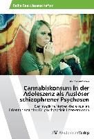 Cannabiskonsum in der Adoleszenz als Auslöser schizophrener Psychosen