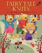 Fairy Tale Knits: 20 Enchanting Characters to Make