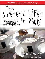 The Sweet Life in Paris: Delicious Adventures in the World's Most Glorious---And Perplexing---City