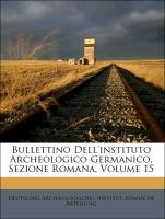 Bullettino Dell'instituto Archeologico Germanico, Sezione Romana, Volume 15