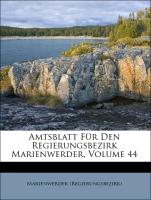 Amtsblatt Für Den Regierungsbezirk Marienwerder, Volume 44