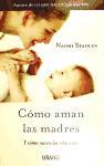 Como Aman las Madres: Y Como Nacen las Relaciones = How Mothers Love