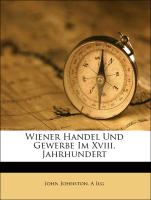 Wiener Handel Und Gewerbe Im Xviii. Jahrhundert