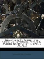 Bericht Über Das Bestehen Und Wirken Des Historischen Vereins Zu Bamberg In Oberfranken In Bayern, Volume 2