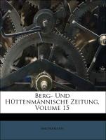 Berg- Und Hüttenmännische Zeitung, Volume 15