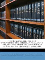 Neue Denkschriften der Allg. Schweizerischen Gesellschaft f Gesammten Naturwissenschaften = Nouveau mires de la Soci helvque des sciences naturelles