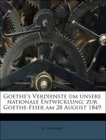 Goethe's Verdienste um unsere nationale Entwicklung, zur Goethe-Feier am 28 August 1849