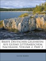 Briefe Deutscher Gelehrten: Aus Gleims Litterarischem Nachlasse, Volume 2, Part 2