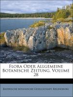 Flora Oder Allgemeine Botanische Zeitung, Volume 28
