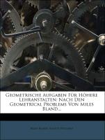 Geometrische Aufgaben Für Höhere Lehranstalten: Nach Den Geometrical Problems Von Miles Bland