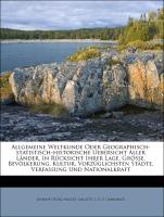 Allgemeine Weltkunde Oder Geographisch-statistisch-historische Uebersicht Aller Länder, In Rücksicht Ihrer Lage, Grösse, Bevölkerung, Kultur, Vorzüglichsten Städte, Verfassung Und Nationalkraft