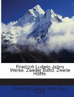 Friedrich Ludwig Jahns Werke: Zweiter Band. Zweite Hälfte