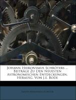 Johann Hieronymus Schröters ... Beiträge Zu Den Neuesten Astronomischen Entdeckungen, Herausg. Von J.e. Bode