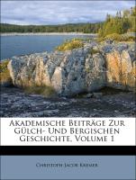 Akademische Beiträge Zur Gülch- Und Bergischen Geschichte, Volume 1