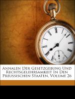 Annalen Der Gesetzgebung Und Rechtsgelehrsamkeit In Den Preussischen Staaten, Volume 26