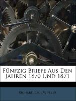 Fünfzig Briefe Aus Den Jahren 1870 Und 1871