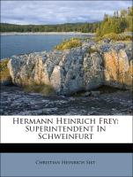 Hermann Heinrich Frey: Superintendent In Schweinfurt