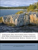 Annalen Des Historischen Vereins Für Den Niederrhein, Insbesondere Die Alte Erzdiözese Köln, Issues 61-63