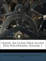 Hirzel An Gleim Über Sulzer Den Weltweisen, Volume 1