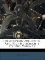 Forschungen Zur Reichs- Und Rechtsgeschichte Italiens, Volume 2