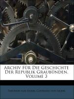 Archiv Für Die Geschichte Der Republik Graubünden, Volume 3