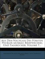 Aus Dem Nachlass Des Fürsten Pückler-muskau: Briefwechsel Und Tagebücher, Volume 7