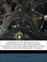 Handbuch Des Katholischen Kirchenrechts: Mit Besonderer Rücksicht Auf Die Kirchenrechtlichen Verhältnisse Oesterreichs, Volume 3