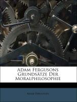 Adam Fergusons Grundsätze Der Moralphilosophie