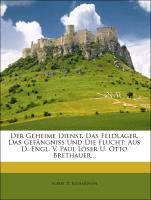 Der Geheime Dienst, Das Feldlager, Das Gefängniß Und Die Flucht: Aus D. Engl. V. Paul Löser U. Otto Brethauer