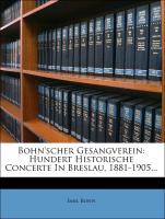 Bohn'scher Gesangverein: Hundert Historische Concerte In Breslau, 1881-1905