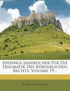 Jherings Jahrbücher Für Die Dogmatik Des Bürgerlichen Rechts, Volume 19