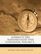 Jahrbuch Der Radioaktivität Und Elektronik, Volume 3