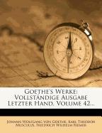 Goethe's Werke: Vollständige Ausgabe Letzter Hand, Volume 42