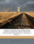 Christi Person Und Werk Nach Christi Selbstzeugniss Und Den Zeugnissen Der Apostel, Volume 2, Part 2