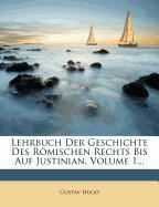 Lehrbuch Der Geschichte Des Römischen Rechts Bis Auf Justinian, Volume 1