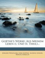 Goethe's Werke: Aus Meinem Leben (i. Und Ii. Theil)