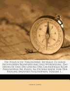 Die Hegelsche Philosophie: Beiträge Zu Ihrer Richtigeren Beurtheilung Und Würdigung. Das Absolute Und Die Lösung Der Grundfrage Aller Philosophie Bei Hegel Im Unterschiede Von Der Fassung Anderer Philosophen, Volume 1