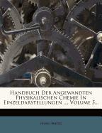 Handbuch Der Angewandten Physikalischen Chemie In Einzeldarstellungen ..., Volume 5