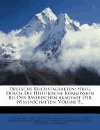 Deutsche Reichstagsakten: Hrsg. Durch Die Historische Kommission Bei Der Bayerischen Akademie Der Wissenschaften, Volume 9