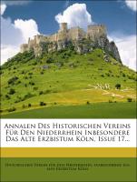 Annalen Des Historischen Vereins Für Den Niederrhein Inbesondere Das Alte Erzbistum Köln, Issue 17